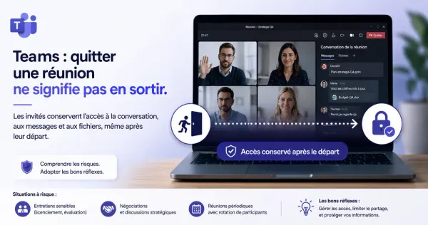 Quitter une réunion Teams ne suffit pas à en sortir : l'angle mort qui peut coûter très cher